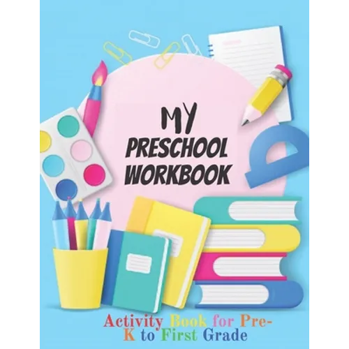 My Preschool Workbook: Activity Book For Pre-K to First Grade (Kids activity books) - Paperback