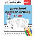 Preschool Number Writing 1 - 20 Left handed kids Ages 3+: Educational Pre k with Number Tracing, Learn numbers 0 to 20, Activity, Addition, Subtractio - Paperback