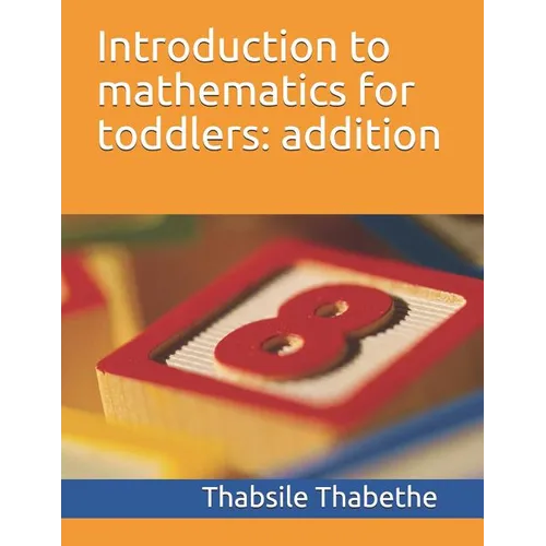 Introduction to mathematics for toddlers addition - Paperback