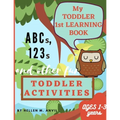 My Toddler 1st Learning Book ABCs, 123s and other fun Toddler Activities - Paperback