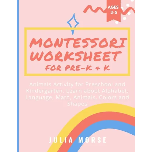 Montessori Worksheet for Pre-K & K: Animals Activity for Preschool and Kindergarten. Learn about Alphabet, Language, Math, Animals, Colors and Shapes - Paperback
