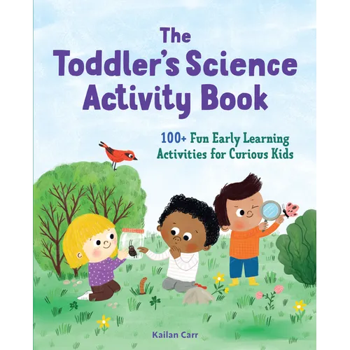 The Toddler's Science Activity Book: 100+ Fun Early Learning Activities for Curious Kids - Paperback