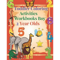Toddler Coloring Activities Workbooks Boy 2 Year Olds: Children Coloring Books Learning Resources, Fun with Numbers, Letters, Shapes, and Animals for - Paperback