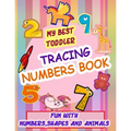 My Best Toddler Tracing Numbers Book: Give your child all the practice, Math Activity Book, practice for preschoolers, First Handwriting, Coloring Boo - Paperback