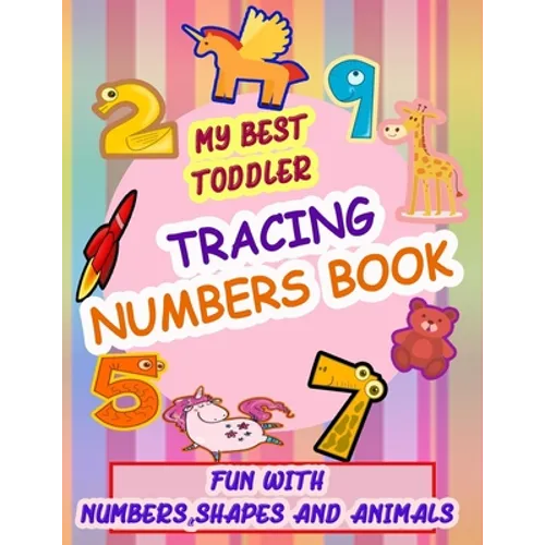 My Best Toddler Tracing Numbers Book: Give your child all the practice, Math Activity Book, practice for preschoolers, First Handwriting, Coloring Boo - Paperback
