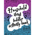 Household items toddlers activity book: Let your children play and learn at the same time with a mazes and coloring book! Gift for kids ages 2,3, 4 or - Paperback