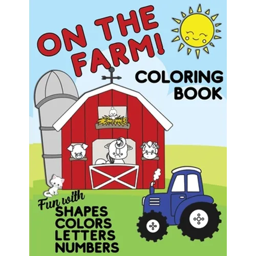 On The Farm Coloring Book Fun With Shapes Colors Numbers Letters: Big Activity Workbook for Toddlers & Kids Ages 1-5 for Preschool or Kindergarten Pre - Paperback