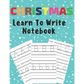 Christmas Learn To Write: Preschool Practice Handwriting Workbook Pre K Kindergarten - Paperback