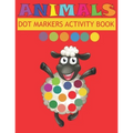 Dot Markers Activity Book Animals: Do a dot page a day - Easy Guided BIG DOTS - Gift For Kids Ages - Paint with Fingers - Baby, Toddler, Preschool- Ar - Paperback