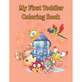 My first Toddler Coloring Books: Fun with animals, letters, alphabet coloring book, colors, Shapes: Big activity book for 2,3,4 & 5 year old, preschoo - Paperback