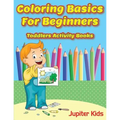 Coloring Basics For Beginners: Toddlers Activity Books - Paperback